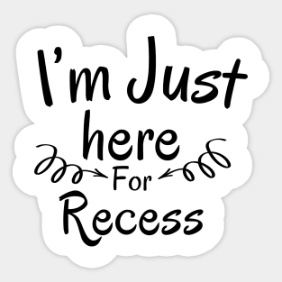 I'm Just Here For Recess Sticker